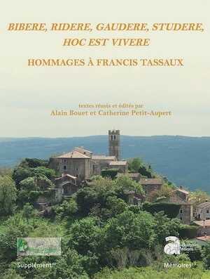 Bibere, ridere, gaudere, studere, hoc est vivere Hommages à Francis Tassaux, (40e Suppl. Aquitania), 2018, 416 p.