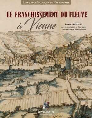 Le franchissement du fleuve à Vienne, (Supplément RAN 48), 2018, 592 p.