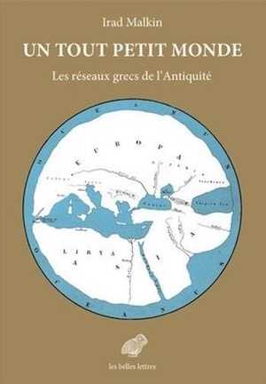 Un tout petit monde. Les réseaux grecs de l'Antiquité, 2018, 392 p.