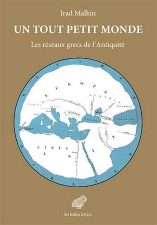 Un tout petit monde. Les réseaux grecs de l'Antiquité, 2018, 392 p.