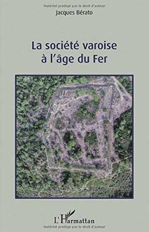 La société varoise à l'âge du Fer, 2018, 482 p.