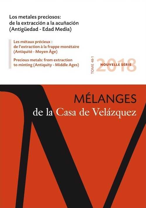 Los metales preciosos: de la extracción a la acuñación (Antigüedad-Edad Media) / Les Metaux Precieux : de l'Extraction a la Frappe Monétaire (Antiquite-Moyen Age), 2018, 368 p.