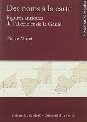 Des noms à la carte. Figures antiques de l'Ibérie et de la Gaule, 2018, 404 p.