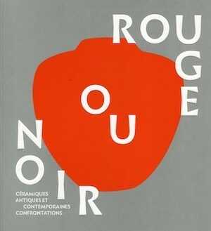 Rouge ou noir. Céramiques antiques et contemporaines, confrontations, (cat. expo. Musée départemental de la céramique à Lezoux, avr.-déc. 2018), 2018, 144 p.
