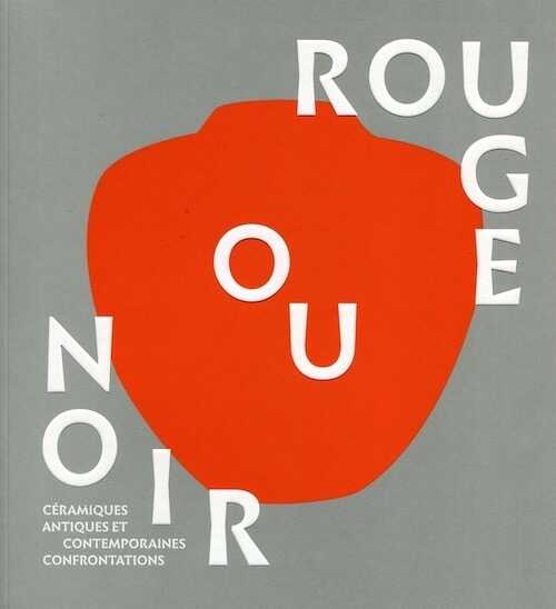 Rouge ou noir. Céramiques antiques et contemporaines, confrontations, (cat. expo. Musée départemental de la céramique à Lezoux, avr.-déc. 2018), 2018, 144 p.