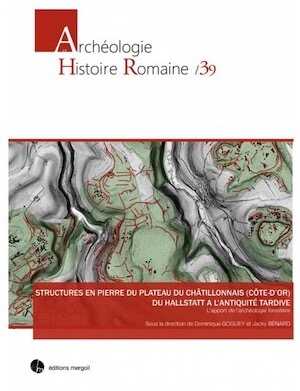Structures en pierre du plateau du Châtillonnais (Côte-d'Or), du Hallstatt à l'Antiquité tardive. L'apport de l'archéologie forestière, 2018, 289 p.