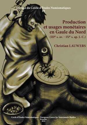 Production et usages monétaires en Gaule du Nord (IIIe s. av. – IX e s. ap. J.-C.), 2018, 358 p., 135 tabl.