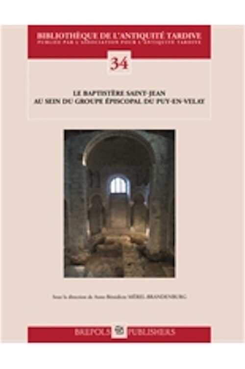 Le baptistère Saint-Jean au sein du groupe épiscopal du Puy-en-Velay, 2018, 352 p.