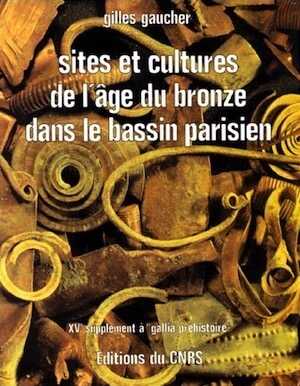 Sites et cultures de l'Age du Bronze dans le Bassin parisien (Suppl. à Gallia-Préh., 15), 1981, 480 p., ill.
