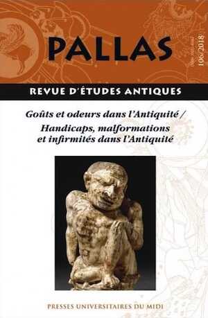 106, 2018. Goûts et odeurs dans l'Antiquité / Handicaps, malformations et infirmités dans l'Antiquité.