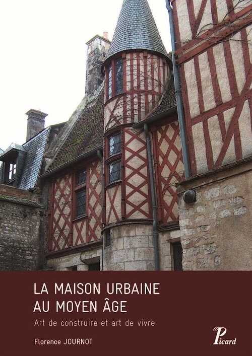 ÉPUISÉ - La maison urbaine au Moyen Age. Art de construire et art de vivre, 2018, 340 p.
