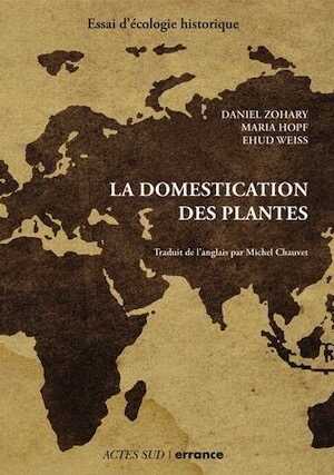ÉPUISÉ - La domestication des plantes. Origine et diffusion des plantes domestiquées en Asie du Sud-Ouest, en Europe et dans le Bassin méditerranéen. Essai d'écologie historique, 2018, 330 p.