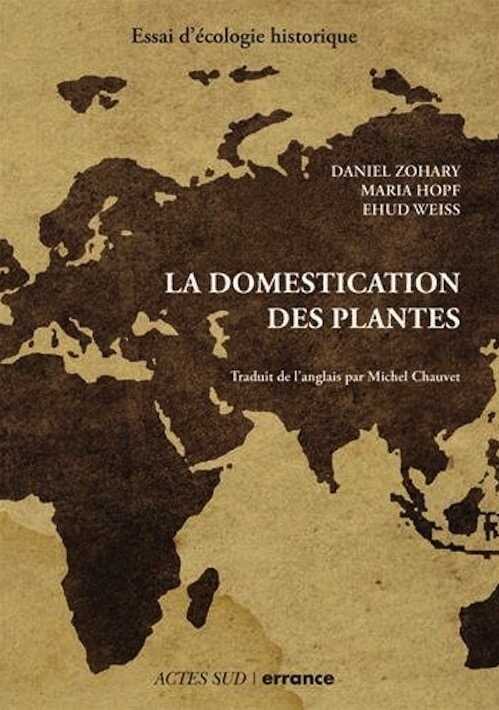 ÉPUISÉ - La domestication des plantes. Origine et diffusion des plantes domestiquées en Asie du Sud-Ouest, en Europe et dans le Bassin méditerranéen. Essai d'écologie historique, 2018, 330 p.