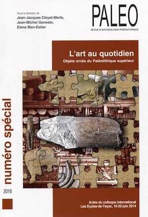 L'Art au quotidien. Objets ornés du Paléolithique supérieur, (Paléo n° spécial), (act. coll. int. Les Eyzies-de-Tayac, juin 2014 ), 2016, 637 p.
