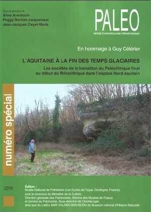 L'Aquitaine à la fin des temps glaciaires, Les sociétés de la transition du Paléolithique final au début du Mésolithique dans l'espace Nord Aquitain. En hommage à Guy Célérier, (Paléo n° spécial), 2018, 332 p.