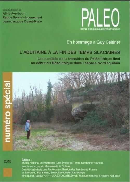 L'Aquitaine à la fin des temps glaciaires, Les sociétés de la transition du Paléolithique final au début du Mésolithique dans l'espace Nord Aquitain. En hommage à Guy Célérier, (Paléo n° spécial), 2018, 332 p.