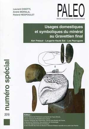 Usages domestiques et symboliques du minéral au Gravettien final. Abri Pataud - Laugerie-Haute Est - Les Peyrugues, (Paléo, n° spécial), 2018, 212 p.