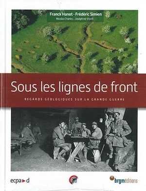 Sous les lignes de front. Regards géologiques sur la Grande Guerre, 2018, 176 p.