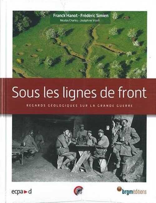 Sous les lignes de front. Regards géologiques sur la Grande Guerre, 2018, 176 p.