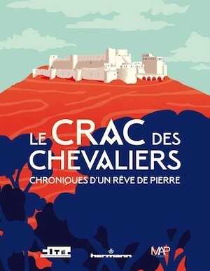 Le Crac des Chevaliers. Chroniques d'un rêve de pierre, 2018, 120 p., 100 ill.