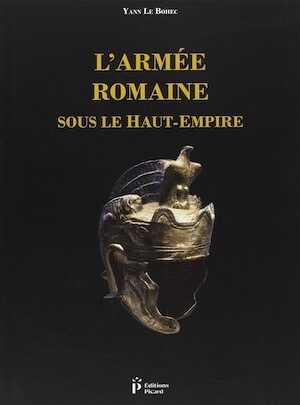 ÉPUISÉ - L'Armée romaine sous le Haut-Empire, 2018, 4e éd., 280 p.