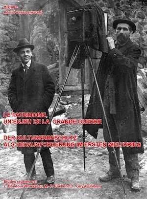Le patrimoine, un enjeu de la Grande Guerre. Art et archéologie dans les territoires occupés 1914-1921 / Der Kulturerbeschutz als Herausforderung im Ersten Weltkrieg, 2018, 388 p.