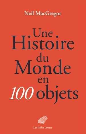 Une Histoire du monde en 100 objets, 2018, 862 p., 160 ill. coul.