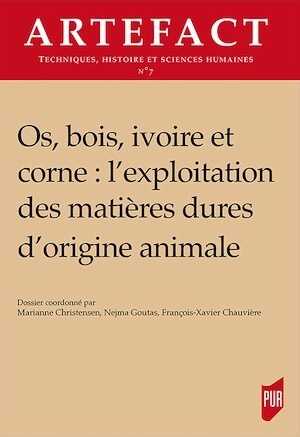 Os, bois, ivoire et corne : l'exploitation des matières dures d'origine animale, (Artefact n°7), 2018, 332 p.