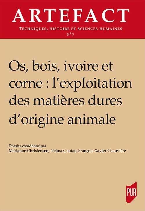 Os, bois, ivoire et corne : l'exploitation des matières dures d'origine animale, (Artefact n°7), 2018, 332 p.