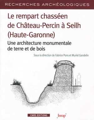 Le rempart chasséen de Château-Percin à Seilh (Haute-Garonne). Une architecture monumentale de terre et de bois, 2018, 314 p.