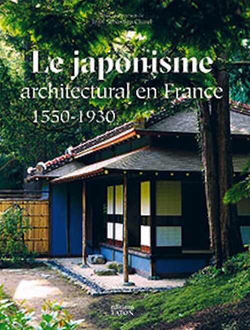 Le japonisme architectural en France (1550-1930), 2018, 400 p., 500 ill.