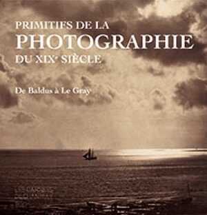 Primitifs de la photographie du XIXe siècle, de Baldus à Le Gray, (Les Carnets de Chantilly), 2018, 96 p., 60 ill.