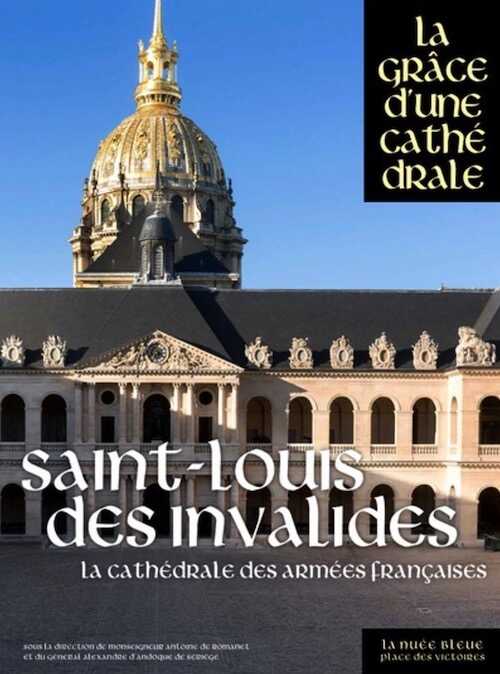 Saint-Louis-des-Invalides. La cathédrale des armées françaises, (La Grâce d'une cathédrale), 2018, 480 p.