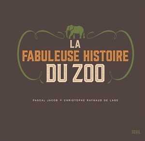 La fabuleuse histoire du zoo, 2018, 176 p.