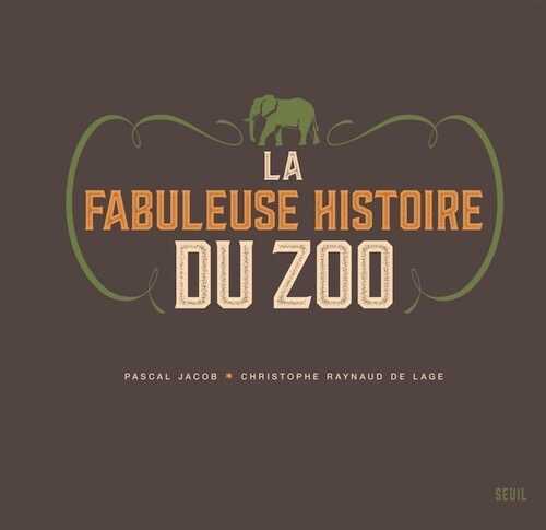 La fabuleuse histoire du zoo, 2018, 176 p.