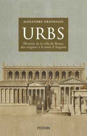 Urbs. Histoire de la ville de Rome, des origines à la mort d'Auguste, 2017, 768 p.