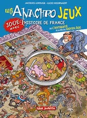 Les anachrojeux. Joue avec l'histoire de France de l'Antiquité à la fin du Moyen Age, 2018, 48 p. Livre Jeunesse à partir de 10 ans.