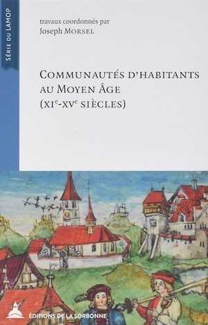 Communautés d'habitants au Moyen Âge, XIe - XVe siècles, 2018, 580 p.