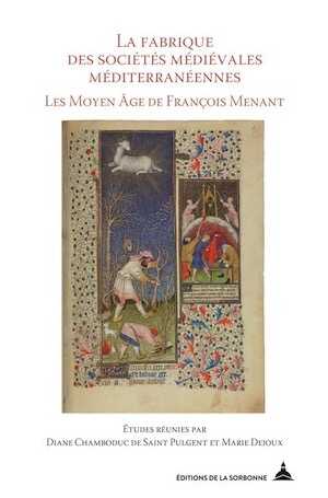 La fabrique des sociétés médiévales méditerranéennes. Les Moyen âge de François Menant, 2018, 543 p.