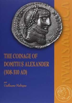 The Coinage of Domitius Alexander (308-310 AD), 2018, 172 p.