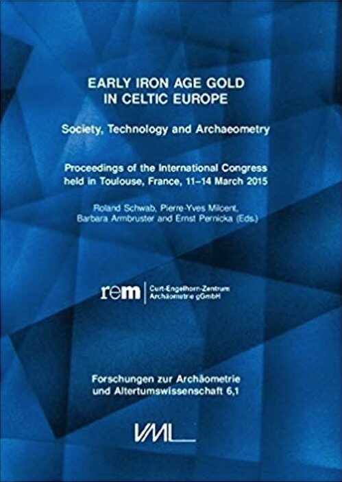 Early Iron Age Gold in Celtic Europe. Society, Technology and Archaeometry, (actes coll. Toulouse, mars 2015), 2018.