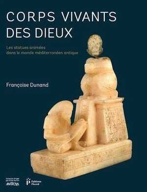 Corps vivants des dieux. Les statues animées dans le monde méditerranéen antique, 2018.