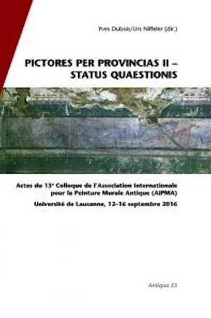 Pictores per provincias II – Status quaestionis, (actes 13e coll. AIPMA, Lausanne, sept. 2016), (Antiqua 55), 2018, 984 p.