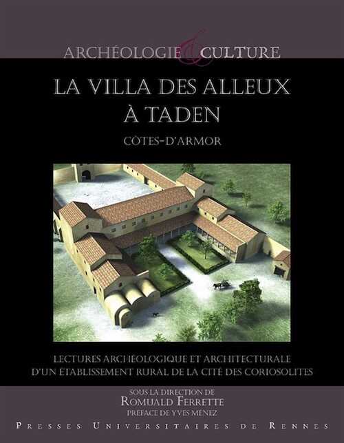 La Villa des Alleux à Taden (Côtes-d'Armor). Lectures archéologique et architecturale d'un établissement rural de la cité des coriosolites , 2018, 205 p.