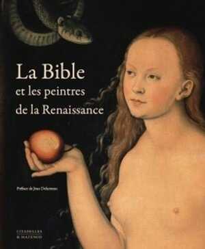La Bible et les peintres de la Renaissance, 2018, 464 p., 284 ill. coul.