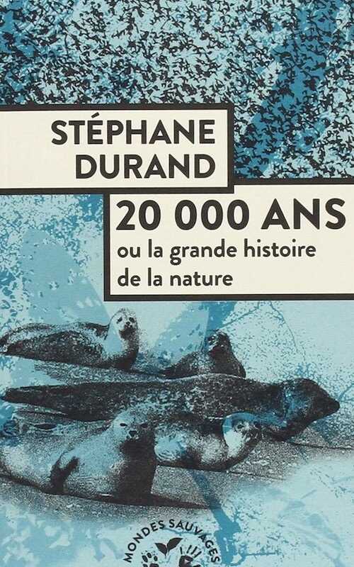20 000 ans ou la grande histoire de la nature, 2018, 256 p.