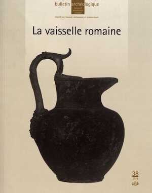 La vaisselle romaine, (Bulletin archéologique du CTHS 38), 2018, 236 p.