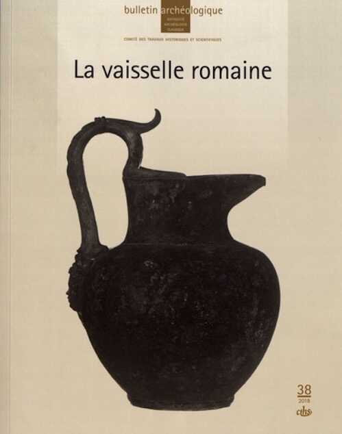La vaisselle romaine, (Bulletin archéologique du CTHS 38), 2018, 236 p.