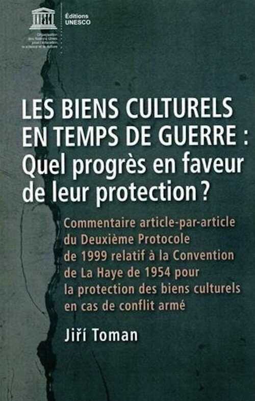 Les biens culturels en temps de guerre. Quel progrès en faveur de leur protection ? Commentaire article-par-article du Deuxième Protocole de 1999 relatif à la Conventino de La Haye de 1954 pour la protection des biens culturels en cas de conflit armé, 2016, 1112 p.