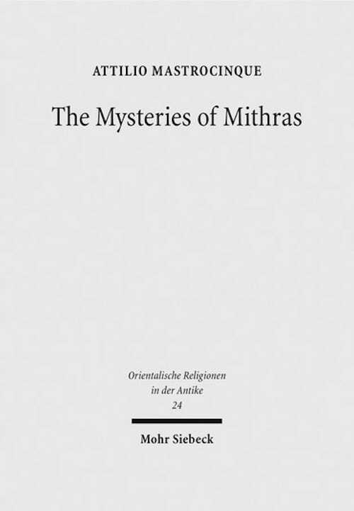 The Mysteries of Mithras. A Different Account, 2017, 363 p.